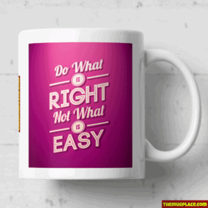 Do What is Right Not What Is Easy