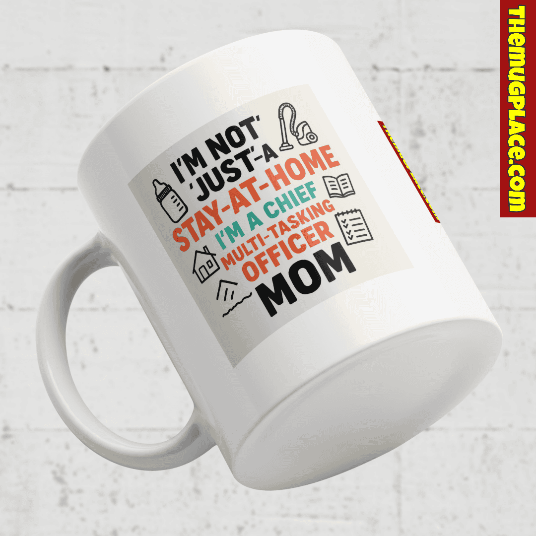 Mum Mug with printed text: I'm not just a stay-at-home mum—I'm a chief multi-tasking officer, perfect for Mum Appreciation.
