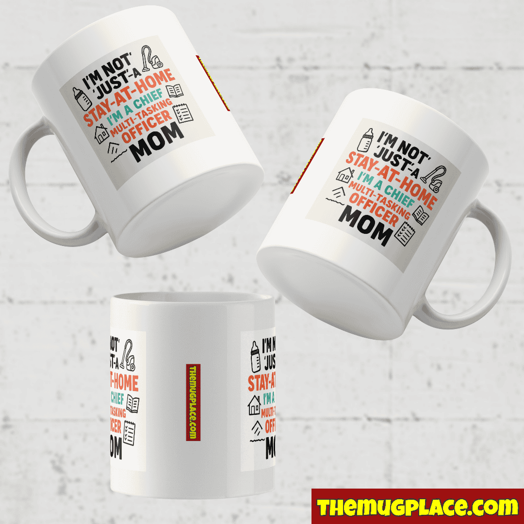 Three white Stay-at-Home Mum Mugs display the text, I’m not just a stay-at-home mum, I’m a chief multi-tasking officer.