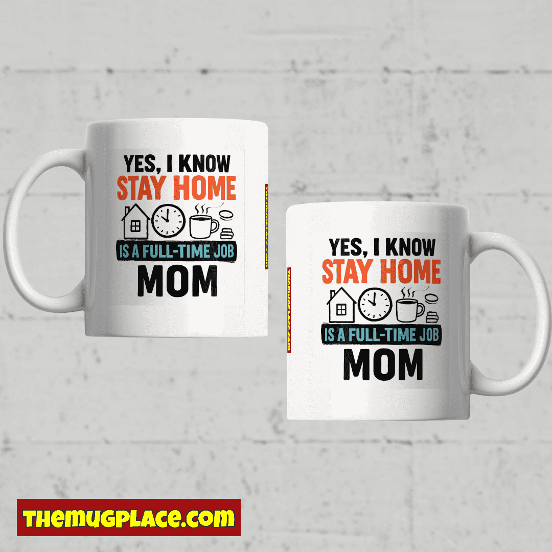 Two white Appreciation Mugs printed with: Yes, I know stay home is a full-time job mum—perfect for any Mum Gift.