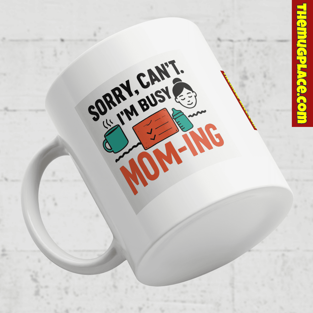White mug with "Sorry, can't. I'm busy MUM-ING"—perfect Appreciation Mug or Mum Gift for any stay-at-home mum.