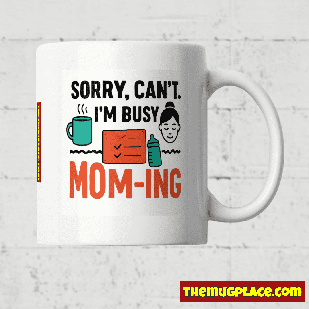 White mug with “Sorry, can’t. I’m busy mum-ing” — a perfect Appreciation Mug and thoughtful Mum Gift for any stay-at-home mum.