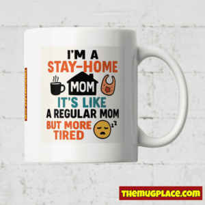 White mug with text: I’m a stay-at-home mum—more tired than regular mums. Perfect Stay-at-Home Mum Gift with fun icons.