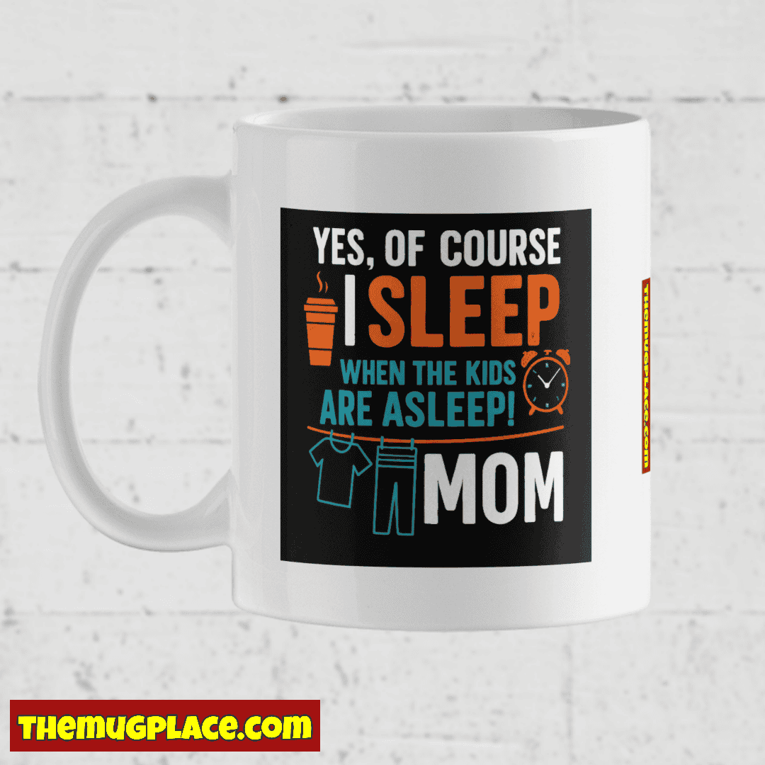 White mug with text: Yes, I sleep when the kids do—Mum; perfect appreciation mug for any stay-at-home mum.
