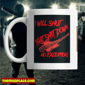 I will shut that shit down, no exceptions