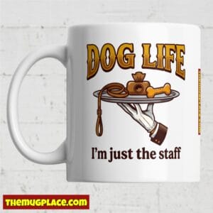 The Dog Is The Boss Mug Collection: White mug with hand serving bowl bone; “DOG LIFE I’m just the staff.” Perfect for dog lovers